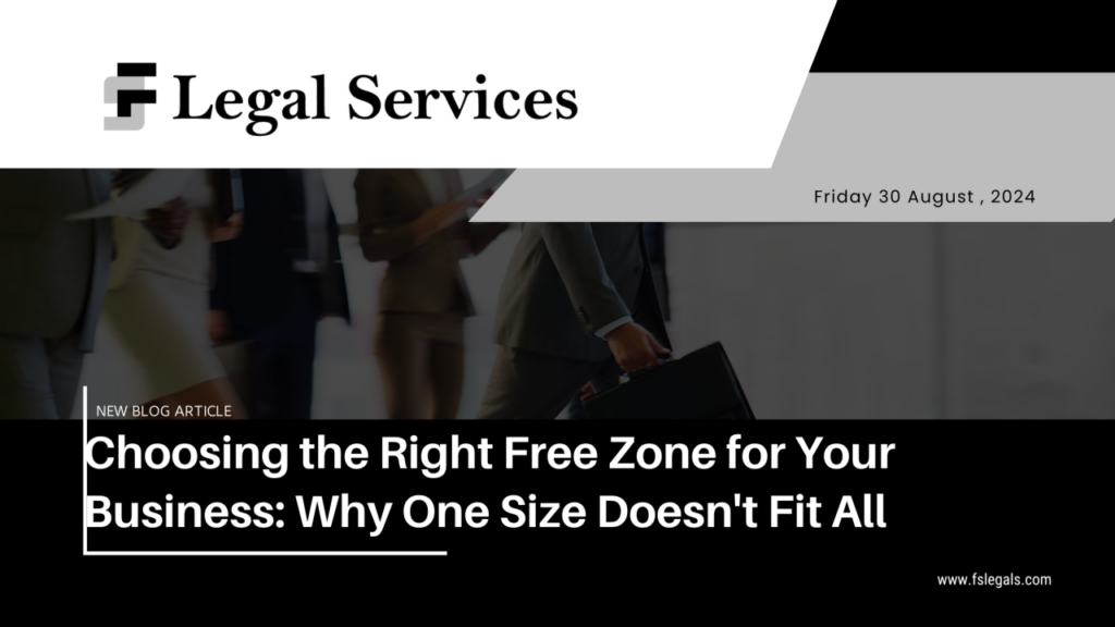 Choosing the Right Free Zone for Your Business: Why One Size Doesn't Fit All