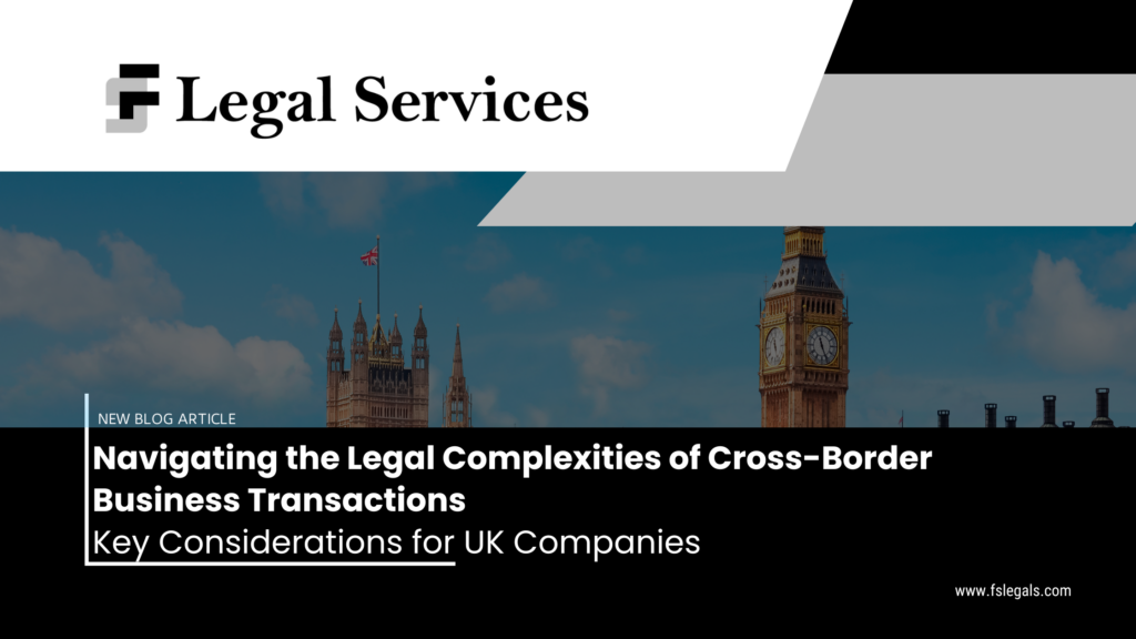 Navigating the Legal Complexities of Cross-Border Business Transactions: Key Considerations for UK Companies