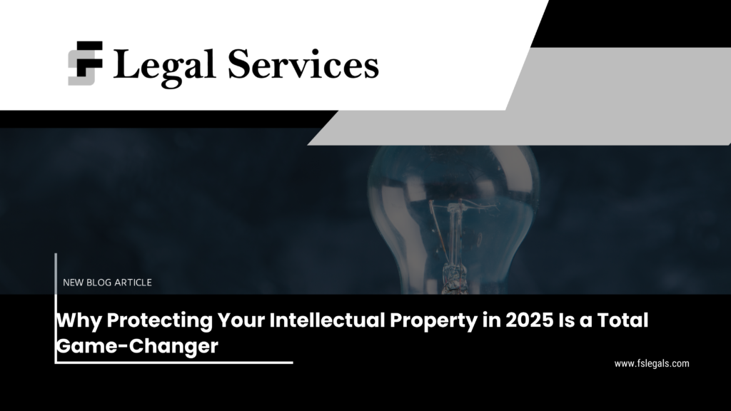 Why Protecting Your Intellectual Property in 2025 Is a Total Game-Changer